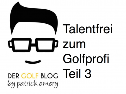 Talentfrei zum Golfprofi Teil 3