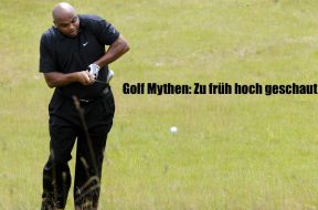 Golf- Mythos: Zu früh hoch geschaut